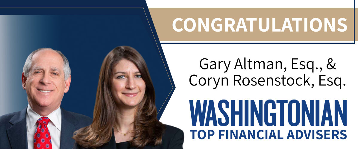 Congratulations Gary Altman, Esq. and Coryn Rosenstock, Esq. — Washingtonian Top Financial Advisers.
